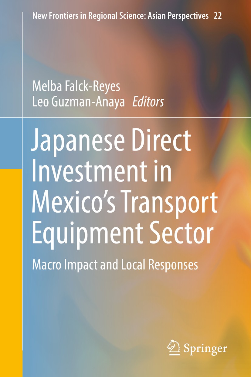 Titlebook: Japanese Direct Investment in Mexico‘s Transport Equipment Sector; Macro Impact and Loc Melba Falck-Reyes,Leo Guzman-Anaya Book 2018 Spring Titlebook: Japanese Direct Investment in Mexico‘s Transport Equipment Sector; Macro Impact and Loc Melba Falck-Reyes,Leo Guzman-Anaya Book 2018 Spring