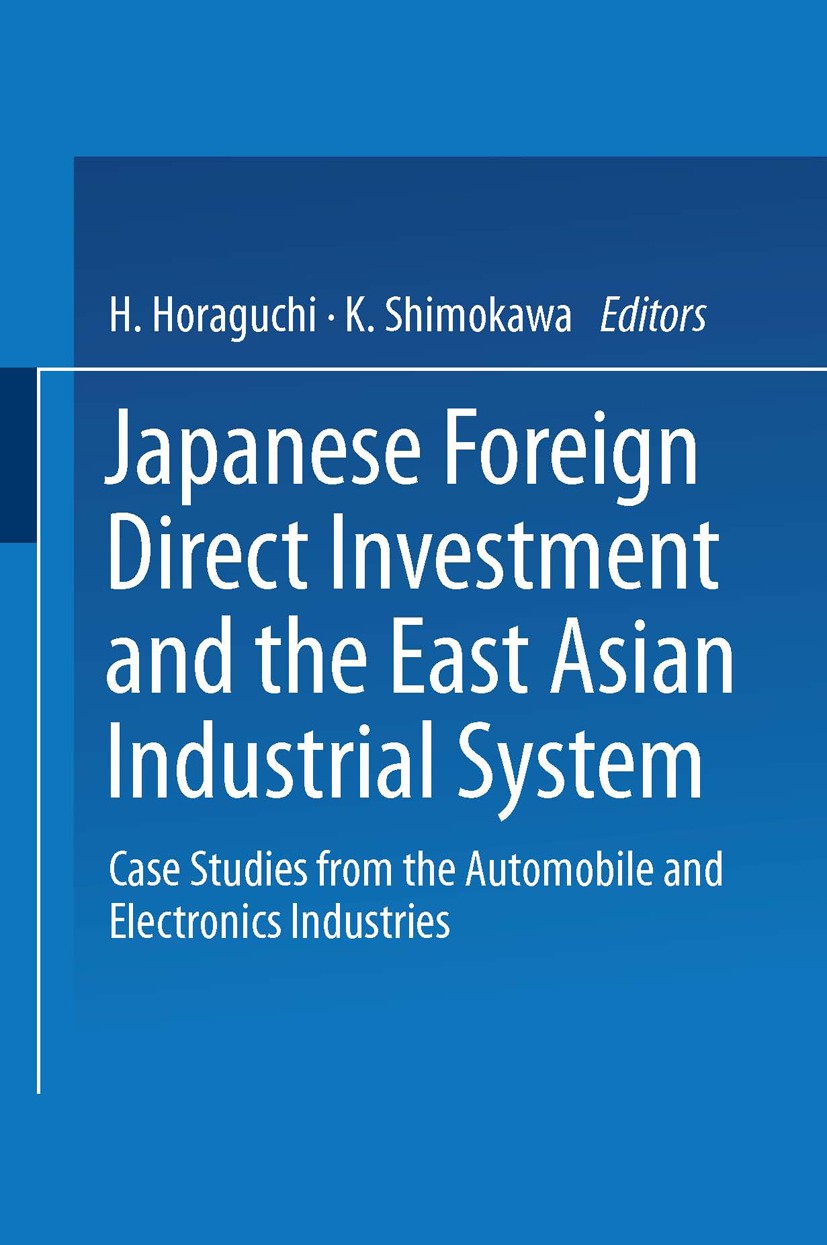 Titlebook: Japanese Foreign Direct Investment and the East Asian Industrial System; Case Studies from th Haruo Horaguchi (Professor),Koichi Shimokawa Titlebook: Japanese Foreign Direct Investment and the East Asian Industrial System; Case Studies from th Haruo Horaguchi (Professor),Koichi Shimokawa