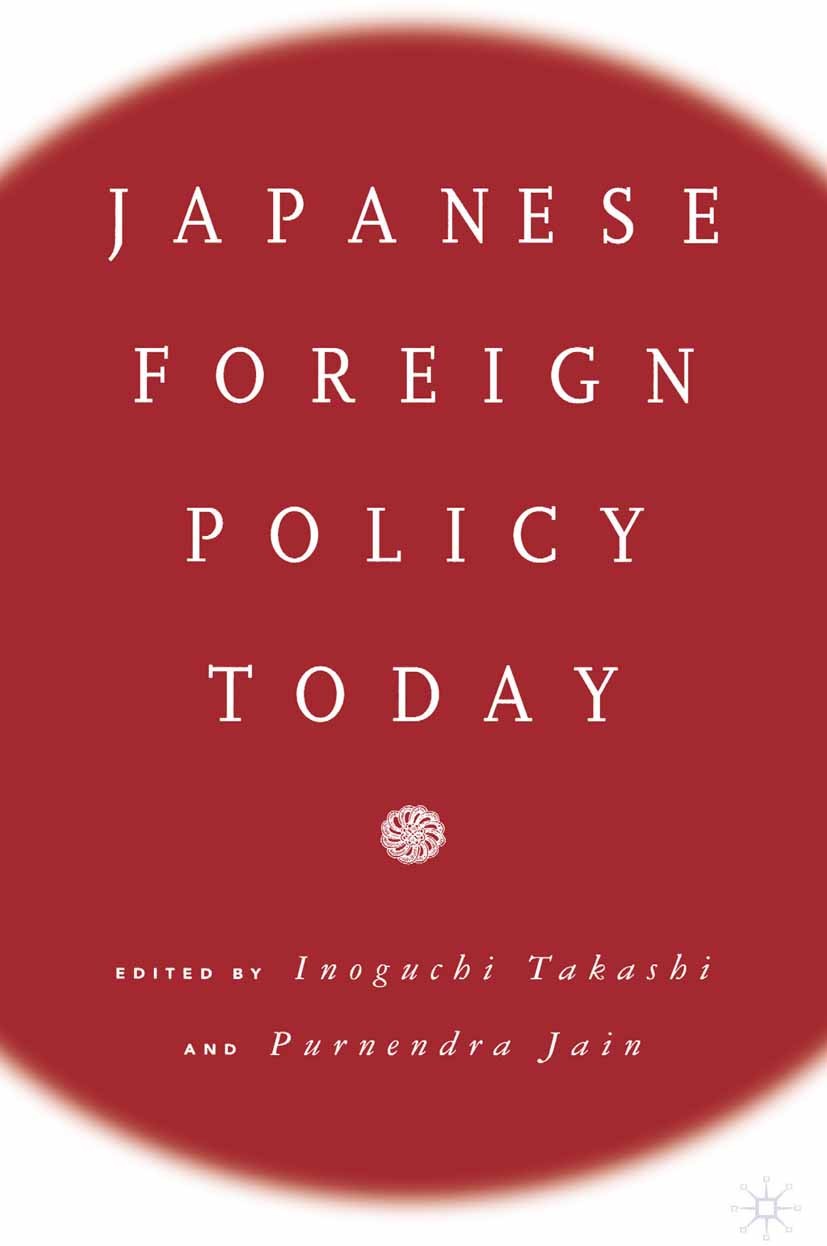 Titlebook: Japanese Foreign Policy Today; Inoguchi Takashi (Professor of International Relat Book 2000 Palgrave Macmillan, a division of Nature Ameri Titlebook: Japanese Foreign Policy Today; Inoguchi Takashi (Professor of International Relat Book 2000 Palgrave Macmillan, a division of Nature Ameri