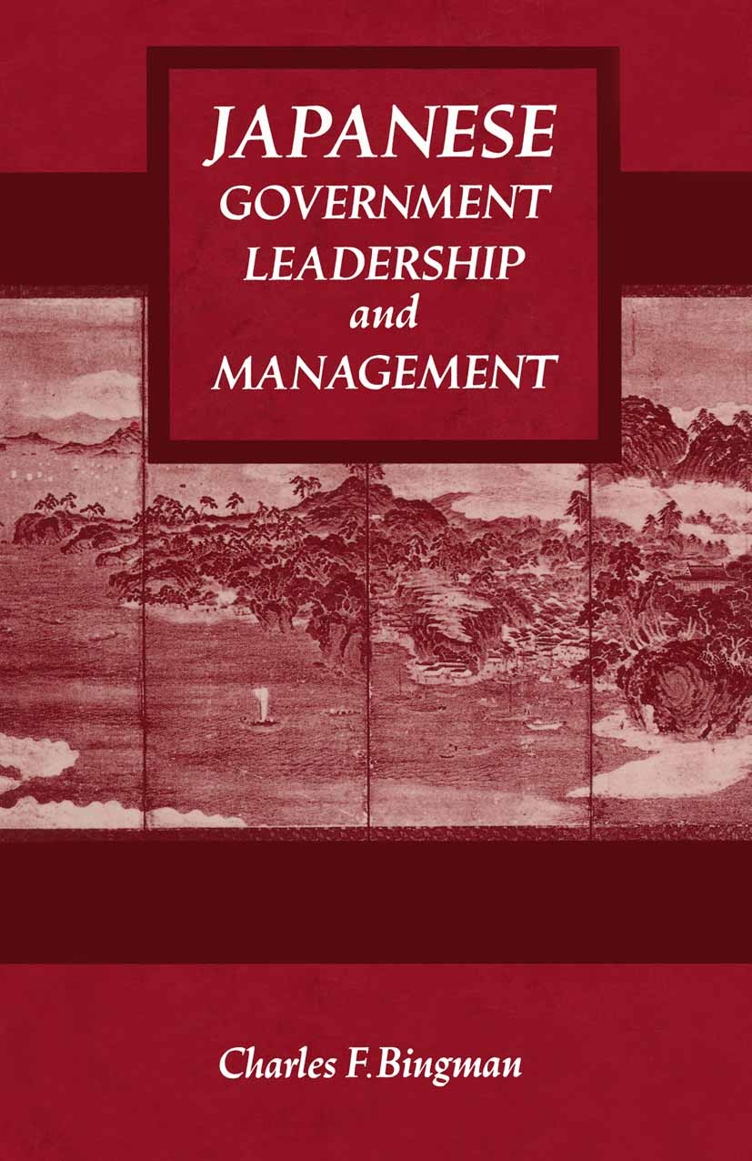 Titlebook: Japanese Government Leadership and Management; Charles F. Bingman Book 1989 Charles F. Bingman 1989 budget.government.management.Policy.pu Titlebook: Japanese Government Leadership and Management; Charles F. Bingman Book 1989 Charles F. Bingman 1989 budget.government.management.Policy.pu