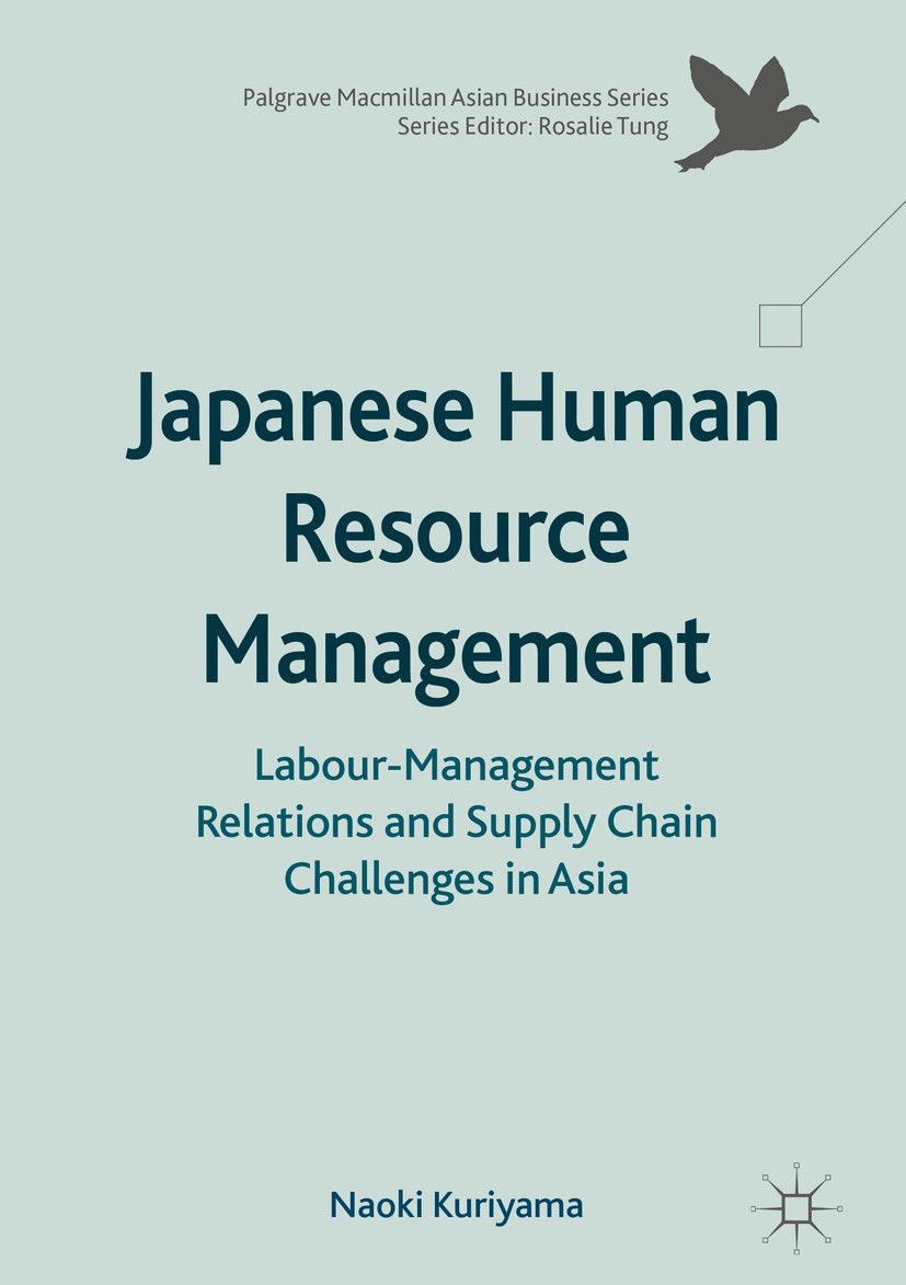 Titlebook: Japanese Human Resource Management; Labour-Management Re Naoki Kuriyama Book 2017 The Editor(s) (if applicable) and the Author(s) 2017 Japa Titlebook: Japanese Human Resource Management; Labour-Management Re Naoki Kuriyama Book 2017 The Editor(s) (if applicable) and the Author(s) 2017 Japa