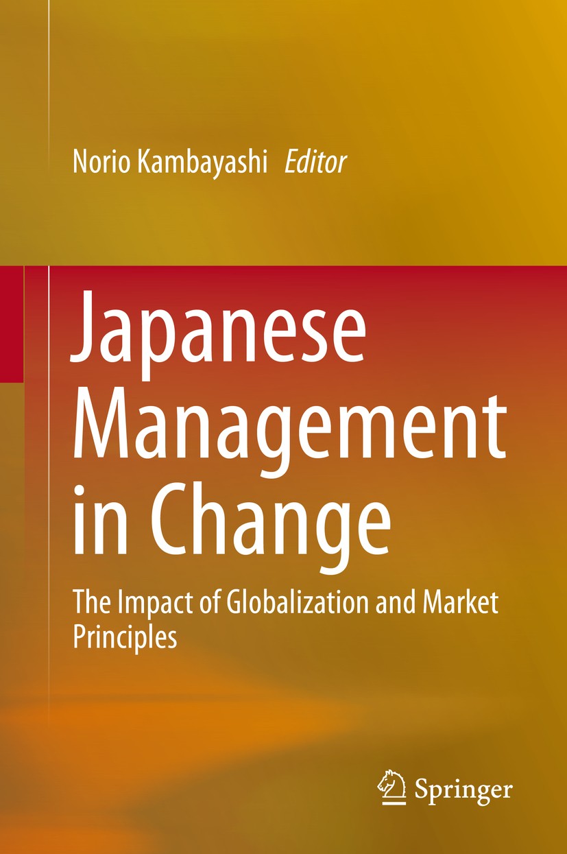 Titlebook: Japanese Management in Change; The Impact of Global Norio Kambayashi Book 2015 Springer Japan 2015 Business strategies.Globalization.Human Titlebook: Japanese Management in Change; The Impact of Global Norio Kambayashi Book 2015 Springer Japan 2015 Business strategies.Globalization.Human