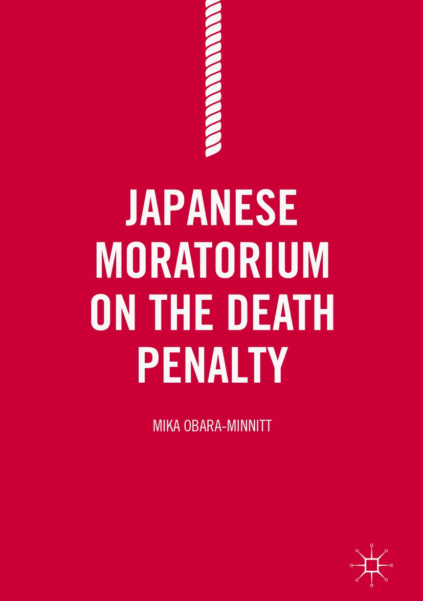 Titlebook: Japanese Moratorium on the Death Penalty; Mika Obara-Minnitt Book 2016 The Editor(s) (if applicable) and The Author(s) 2016 capital punish Titlebook: Japanese Moratorium on the Death Penalty; Mika Obara-Minnitt Book 2016 The Editor(s) (if applicable) and The Author(s) 2016 capital punish