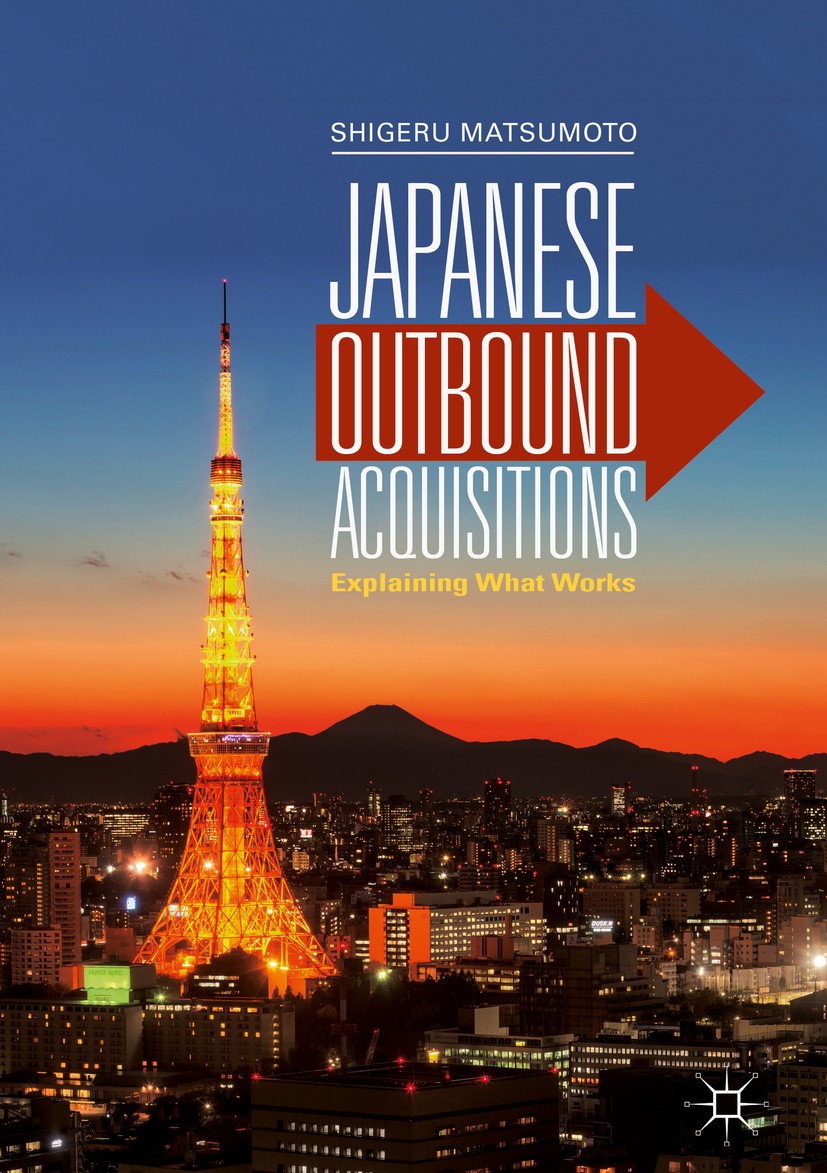 Titlebook: Japanese Outbound Acquisitions; Explaining What Work Shigeru Matsumoto Book 2019 The Editor(s) (if applicable) and The Author(s) 2019 Outbo Titlebook: Japanese Outbound Acquisitions; Explaining What Work Shigeru Matsumoto Book 2019 The Editor(s) (if applicable) and The Author(s) 2019 Outbo