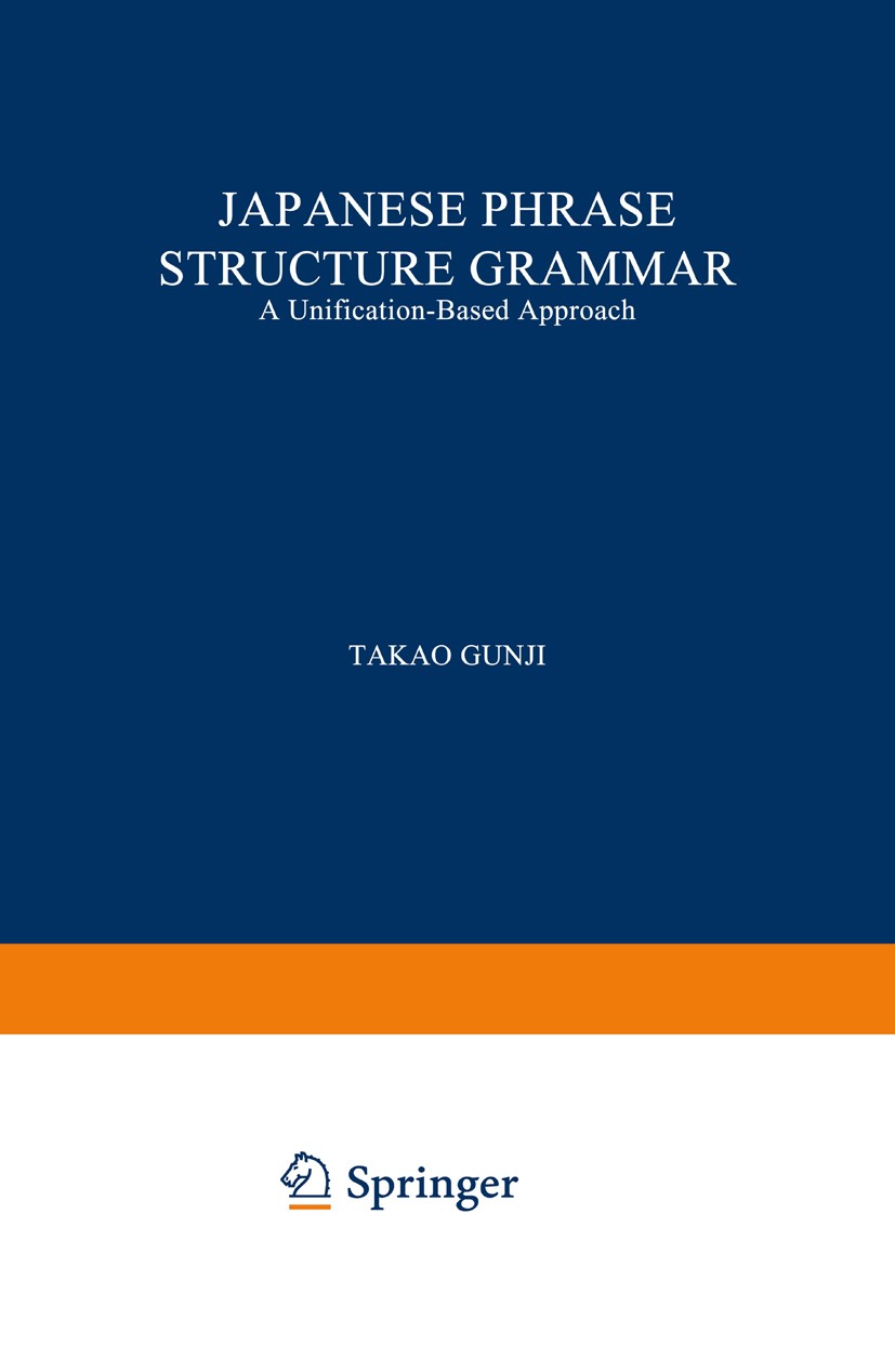 Titlebook: Japanese Phrase Structure Grammar; A Unification-based Takao Gunji Book 1987 Springer Science+Business Media B.V. 1987 Japanese.Japanisch. Titlebook: Japanese Phrase Structure Grammar; A Unification-based Takao Gunji Book 1987 Springer Science+Business Media B.V. 1987 Japanese.Japanisch.