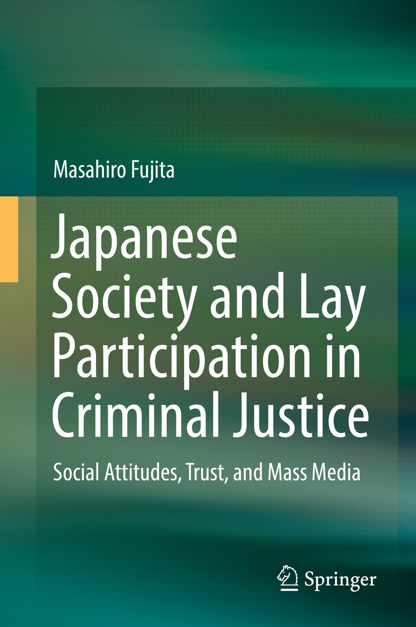 Titlebook: Japanese Society and Lay Participation in Criminal Justice; Social Attitudes, Tr Masahiro Fujita Book 2018 Springer Science+Business Media Titlebook: Japanese Society and Lay Participation in Criminal Justice; Social Attitudes, Tr Masahiro Fujita Book 2018 Springer Science+Business Media