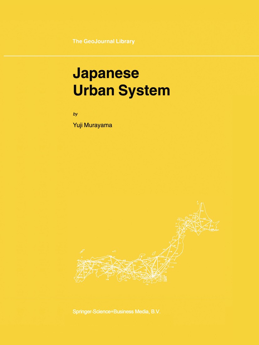 Titlebook: Japanese Urban System; Yuji Murayama Book 2000 Springer Nature B.V. 2000 Asia.East Asia.innovation.migration.population Titlebook: Japanese Urban System; Yuji Murayama Book 2000 Springer Nature B.V. 2000 Asia.East Asia.innovation.migration.population