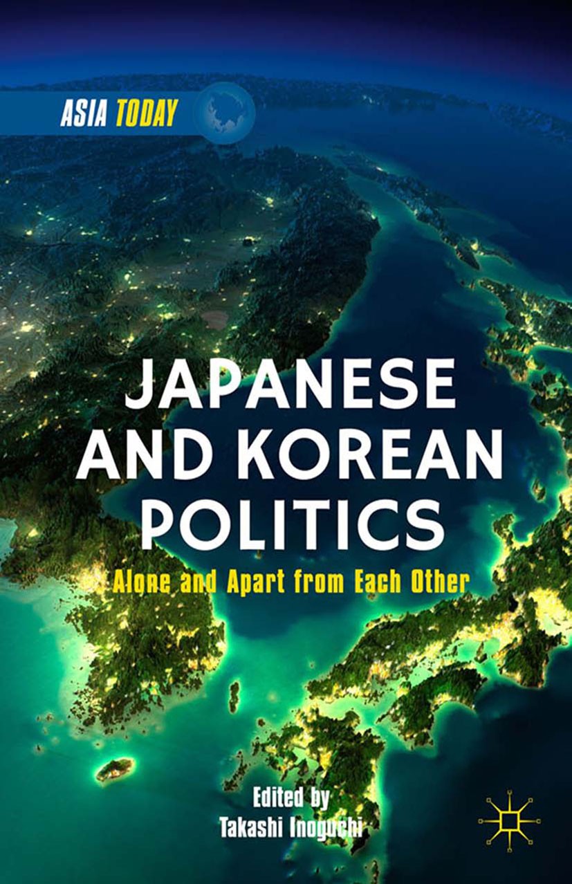 Titlebook: Japanese and Korean Politics; Alone and Apart from Takashi Inoguchi Book 2015 Takashi Inoguchi 2015 foreign policy.geopolitics.internationa Titlebook: Japanese and Korean Politics; Alone and Apart from Takashi Inoguchi Book 2015 Takashi Inoguchi 2015 foreign policy.geopolitics.internationa