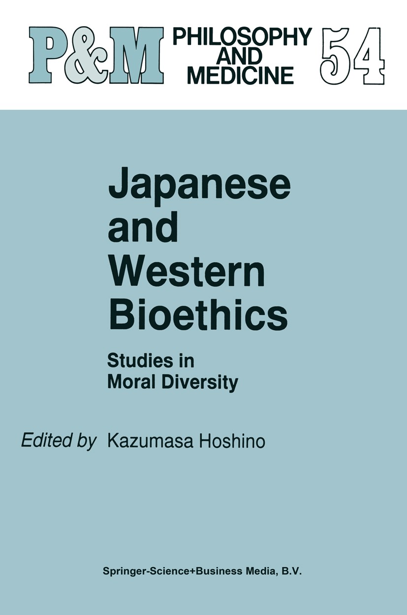 Titlebook: Japanese and Western Bioethics; Studies in Moral Div Kazumasa Hoshino Book 19971st edition Springer Science+Business Media Dordrecht 1997 B Titlebook: Japanese and Western Bioethics; Studies in Moral Div Kazumasa Hoshino Book 19971st edition Springer Science+Business Media Dordrecht 1997 B