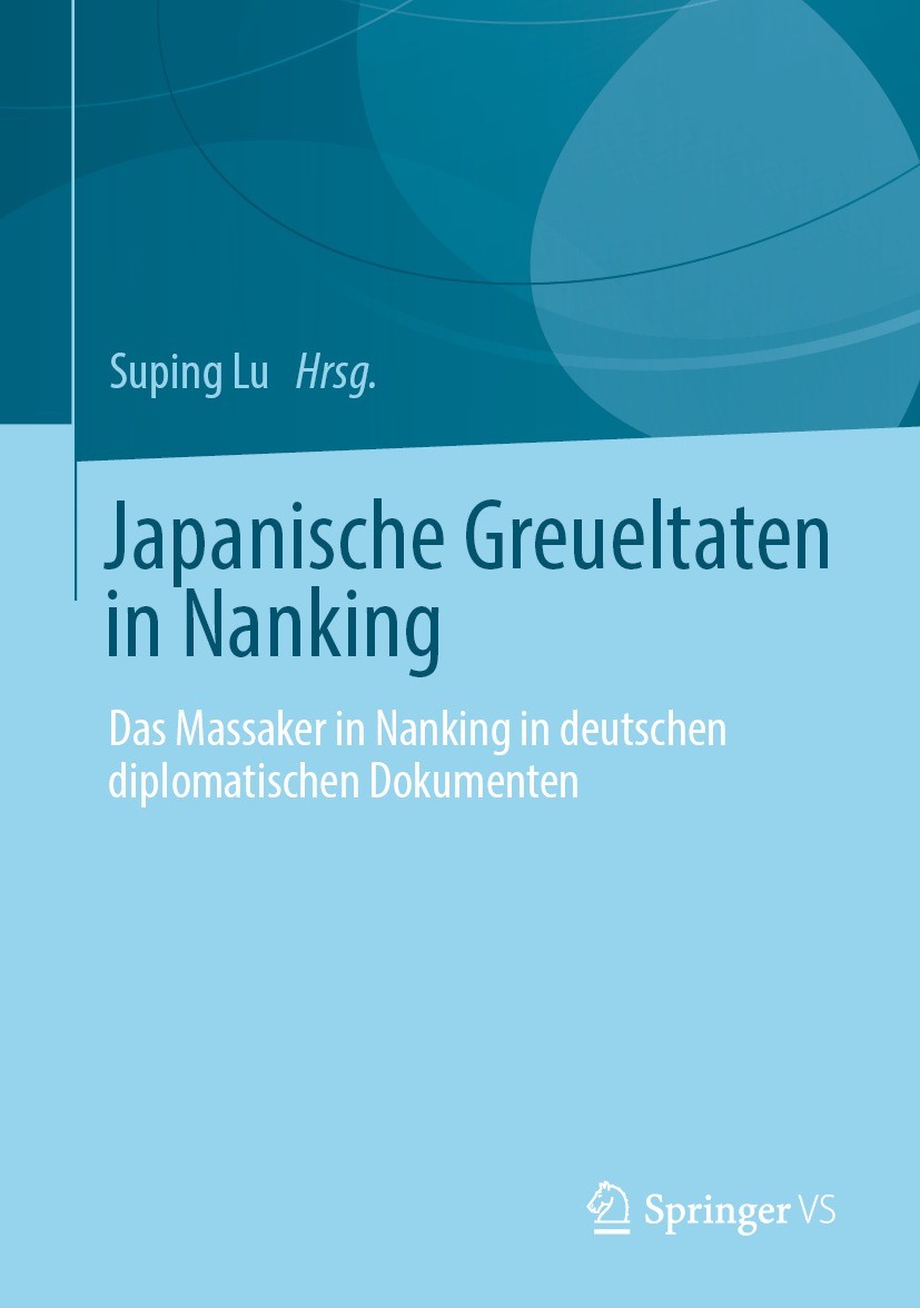 Titlebook: Japanische Greueltaten in Nanking; Das Massaker in Nank Suping Lu Book 2022 Der/die Herausgeber bzw. der/die Autor(en), exklusiv lizenziert Titlebook: Japanische Greueltaten in Nanking; Das Massaker in Nank Suping Lu Book 2022 Der/die Herausgeber bzw. der/die Autor(en), exklusiv lizenziert