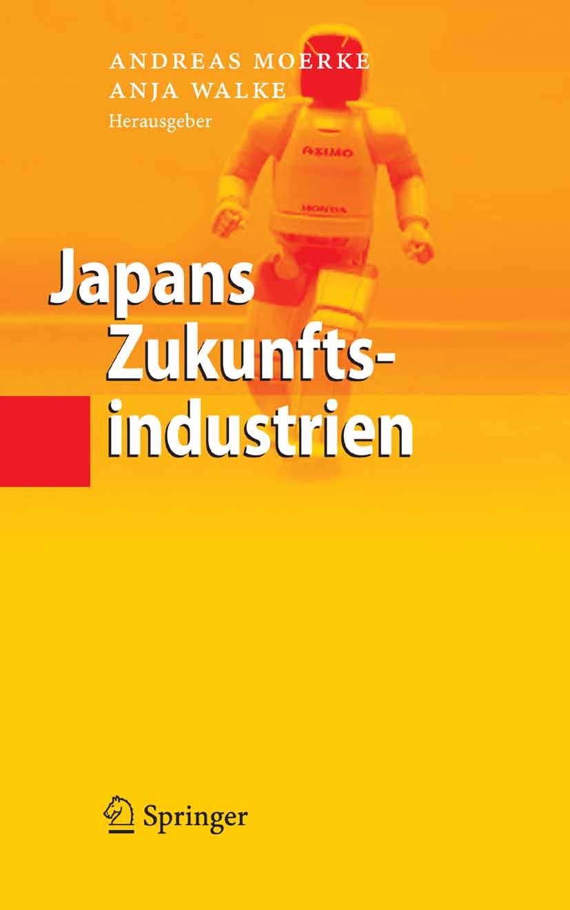 Titlebook: Japans Zukunftsindustrien; Andreas Moerke,Anja Walke Book 2007 Springer-Verlag Berlin Heidelberg 2007 Entwicklung.Innovation.Japan.Nanotec Titlebook: Japans Zukunftsindustrien; Andreas Moerke,Anja Walke Book 2007 Springer-Verlag Berlin Heidelberg 2007 Entwicklung.Innovation.Japan.Nanotec
