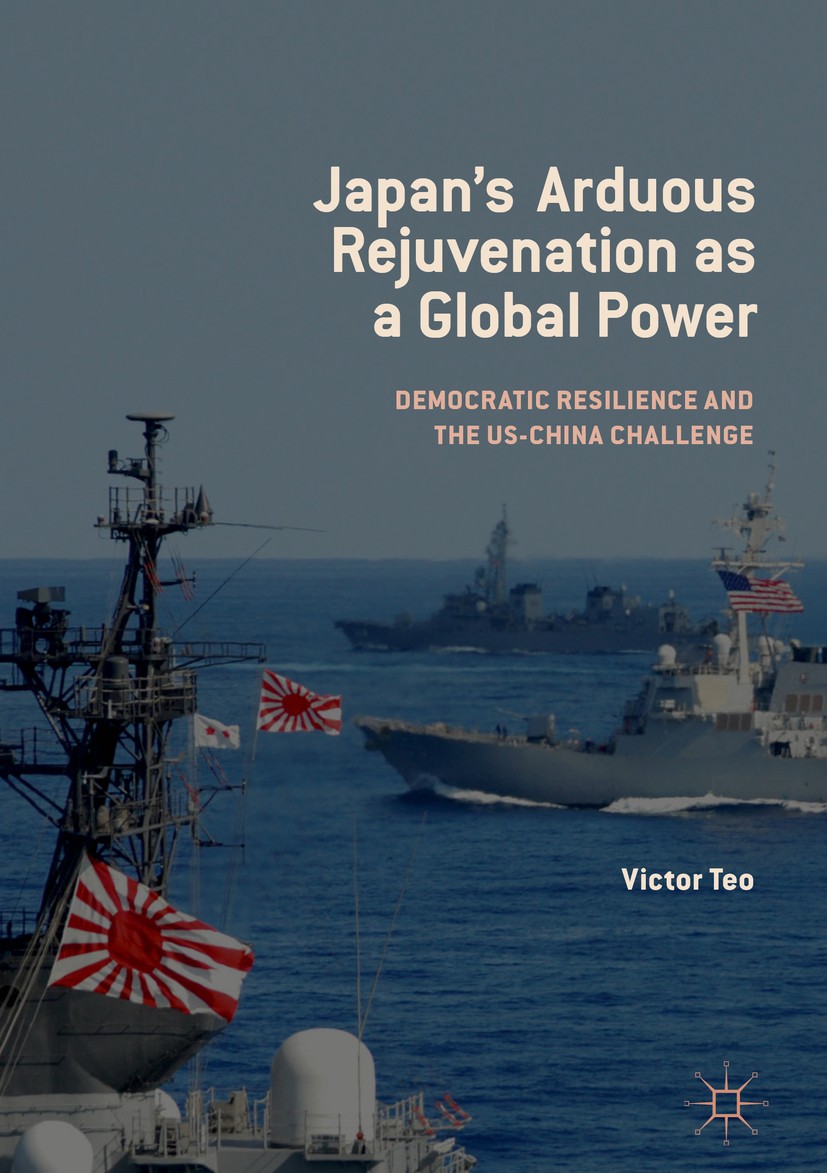 Titlebook: Japan’s Arduous Rejuvenation as a Global Power; Democratic Resilienc Victor Teo Book‘‘‘‘‘‘‘‘ 2019 The Editor(s) (if applicable) and The Aut Titlebook: Japan’s Arduous Rejuvenation as a Global Power; Democratic Resilienc Victor Teo Book‘‘‘‘‘‘‘‘ 2019 The Editor(s) (if applicable) and The Aut