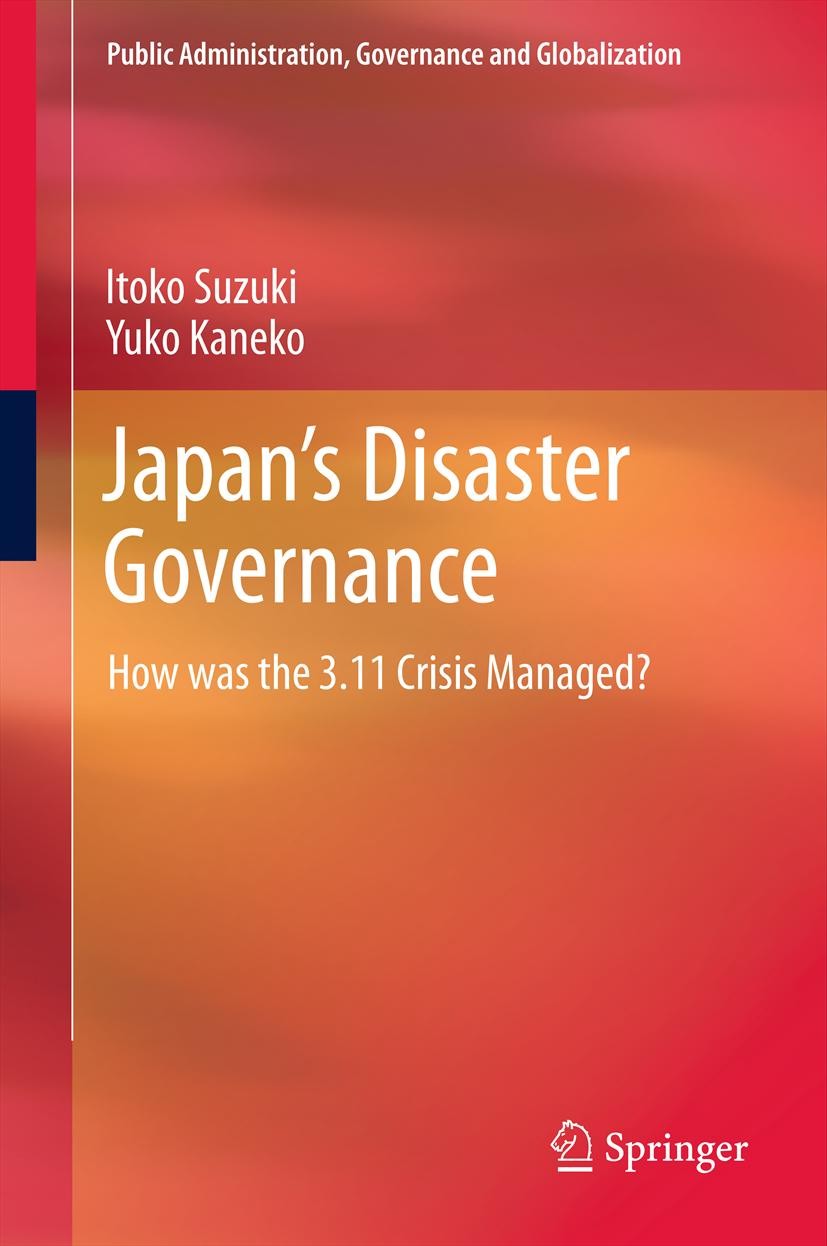 Titlebook: Japan’s Disaster Governance; How was the 3.11 Cri Itoko Suzuki,Yuko Kaneko Book 2013 Springer Science+Business Media New York 2013 Disaster Titlebook: Japan’s Disaster Governance; How was the 3.11 Cri Itoko Suzuki,Yuko Kaneko Book 2013 Springer Science+Business Media New York 2013 Disaster