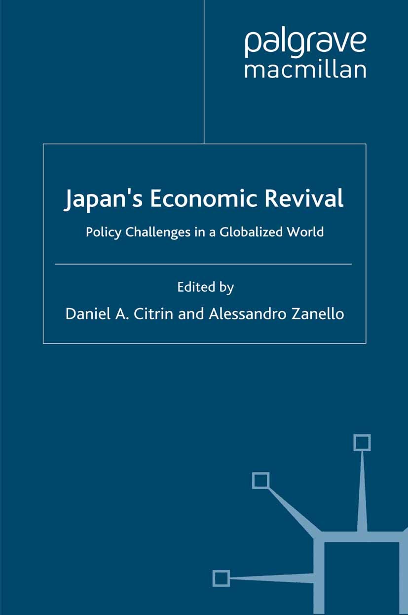 Titlebook: Japan‘s Economic Revival; Policy Challenges in Daniel A. Citrin,Alessandro Zanello Book 2008 Palgrave Macmillan, a division of Macmillan Pu Titlebook: Japan‘s Economic Revival; Policy Challenges in Daniel A. Citrin,Alessandro Zanello Book 2008 Palgrave Macmillan, a division of Macmillan Pu