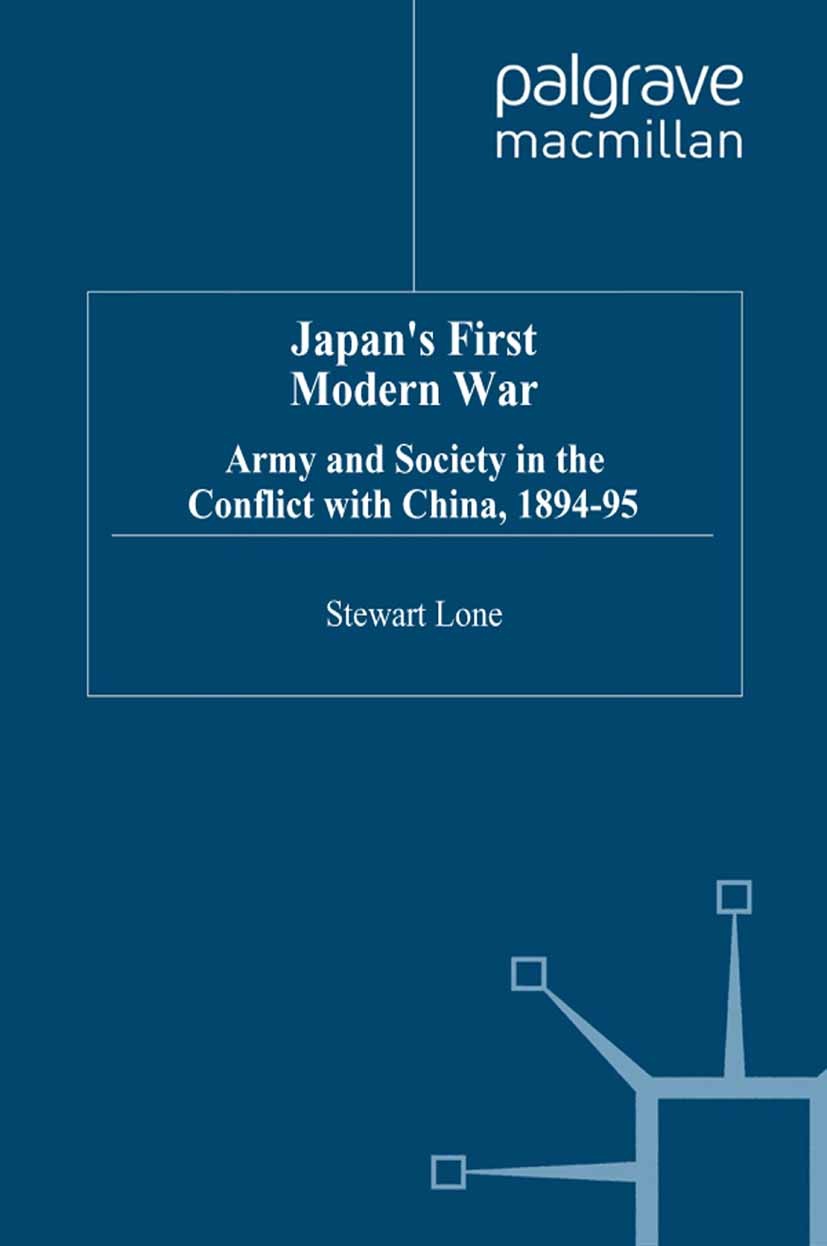 Titlebook: Japan‘s First Modern War; Army and Society in Stewart Lone Book 1994 Palgrave Macmillan, a division of Macmillan Publishers Limited 1994 a Titlebook: Japan‘s First Modern War; Army and Society in Stewart Lone Book 1994 Palgrave Macmillan, a division of Macmillan Publishers Limited 1994 a