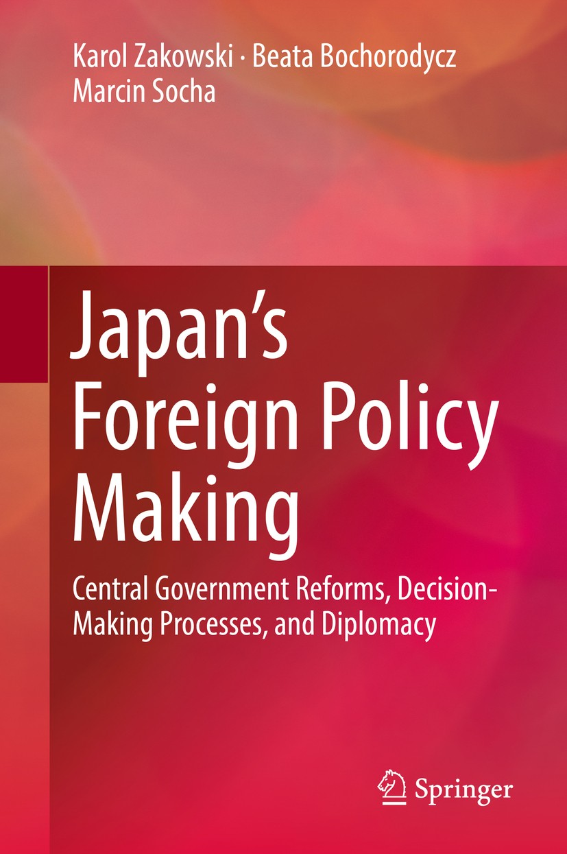 Titlebook: Japan’s Foreign Policy Making; Central Government R Karol Zakowski,Beata Bochorodycz,Marcin Socha Book 2018 Springer International Publishi Titlebook: Japan’s Foreign Policy Making; Central Government R Karol Zakowski,Beata Bochorodycz,Marcin Socha Book 2018 Springer International Publishi