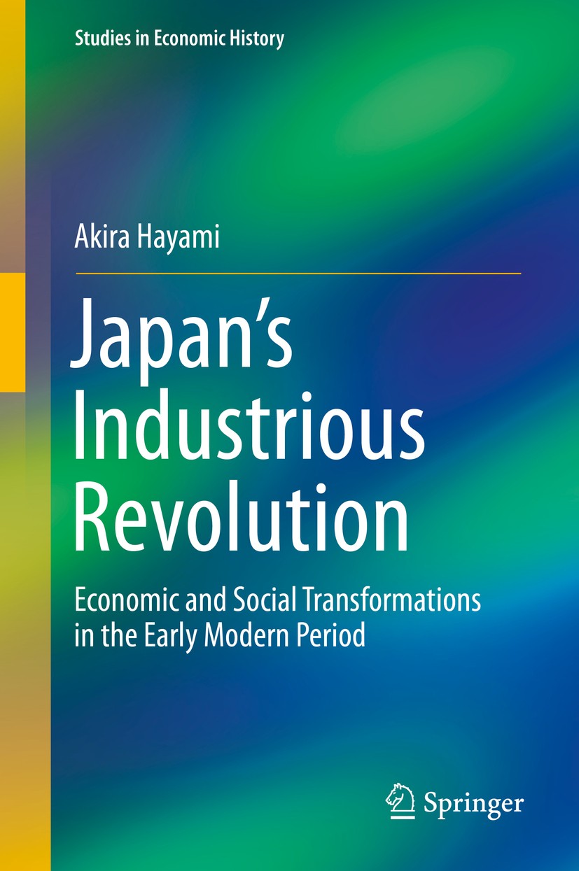 Titlebook: Japan’s Industrious Revolution; Economic and Social Akira Hayami Book 2015 Springer Japan 2015 Edo Era.Industrious Revolution.Socio-Econom Titlebook: Japan’s Industrious Revolution; Economic and Social Akira Hayami Book 2015 Springer Japan 2015 Edo Era.Industrious Revolution.Socio-Econom