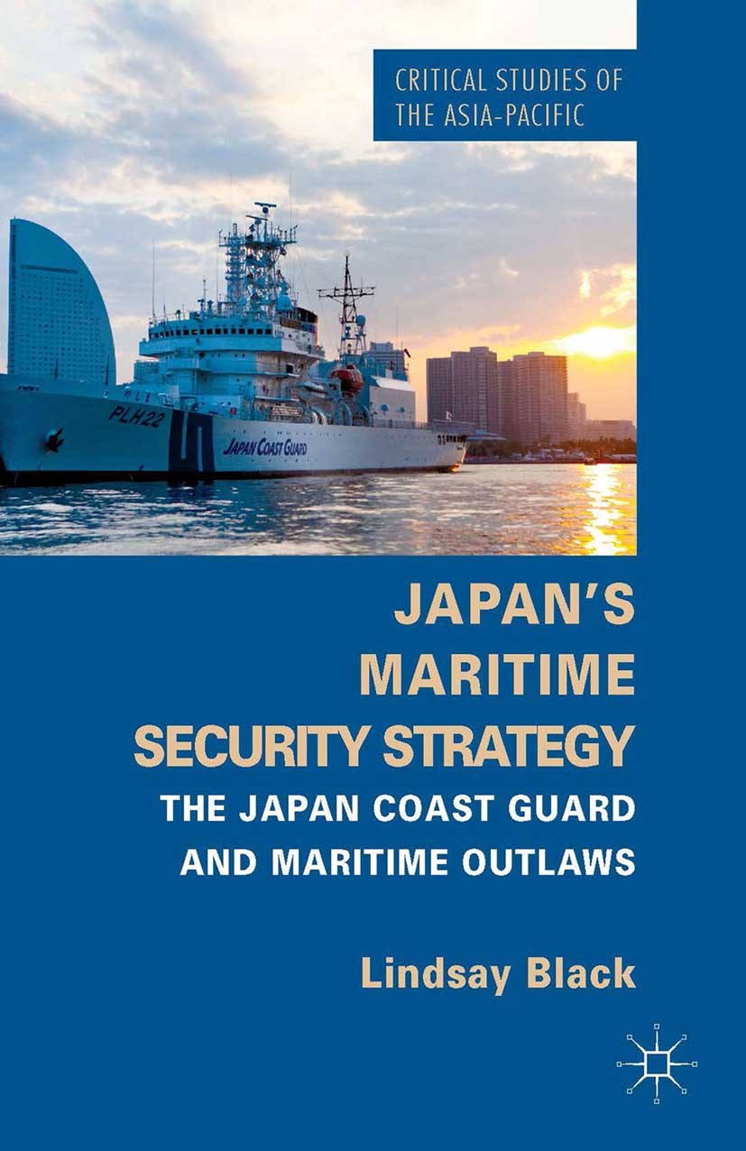 Titlebook: Japan‘s Maritime Security Strategy; The Japan Coast Guar Lindsay Black Book 2014 Palgrave Macmillan, a division of Macmillan Publishers Lim Titlebook: Japan‘s Maritime Security Strategy; The Japan Coast Guar Lindsay Black Book 2014 Palgrave Macmillan, a division of Macmillan Publishers Lim