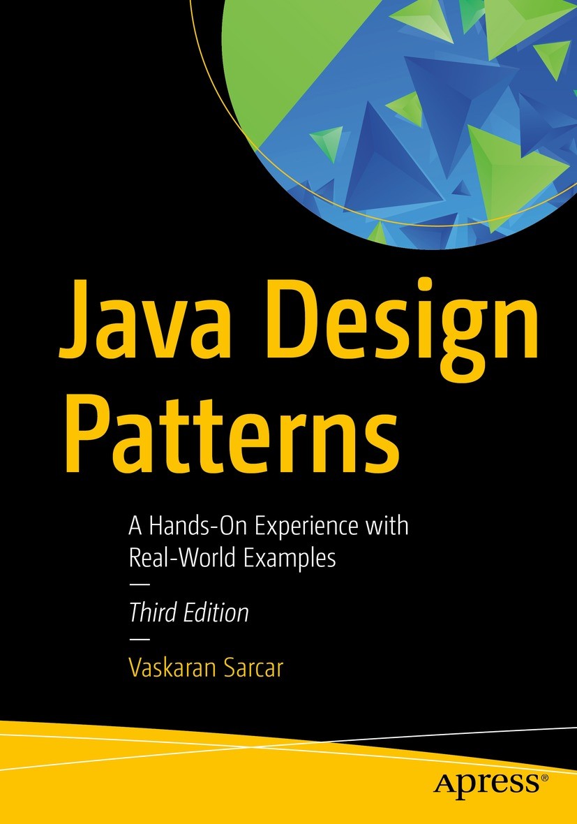 Titlebook: Java Design Patterns; A Hands-On Experienc Vaskaran Sarcar Book 2022Latest edition Vaskaran Sarcar 2022 Design Patterns.Java.Structural Pat Titlebook: Java Design Patterns; A Hands-On Experienc Vaskaran Sarcar Book 2022Latest edition Vaskaran Sarcar 2022 Design Patterns.Java.Structural Pat