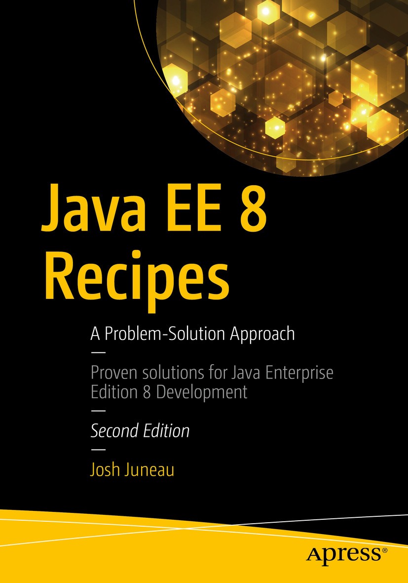 Titlebook: Java EE 8 Recipes; A Problem-Solution A Josh Juneau Book 20182nd edition Josh Juneau 2018 Enterprise Java Beans.EJB.Java API for RESTful We Titlebook: Java EE 8 Recipes; A Problem-Solution A Josh Juneau Book 20182nd edition Josh Juneau 2018 Enterprise Java Beans.EJB.Java API for RESTful We