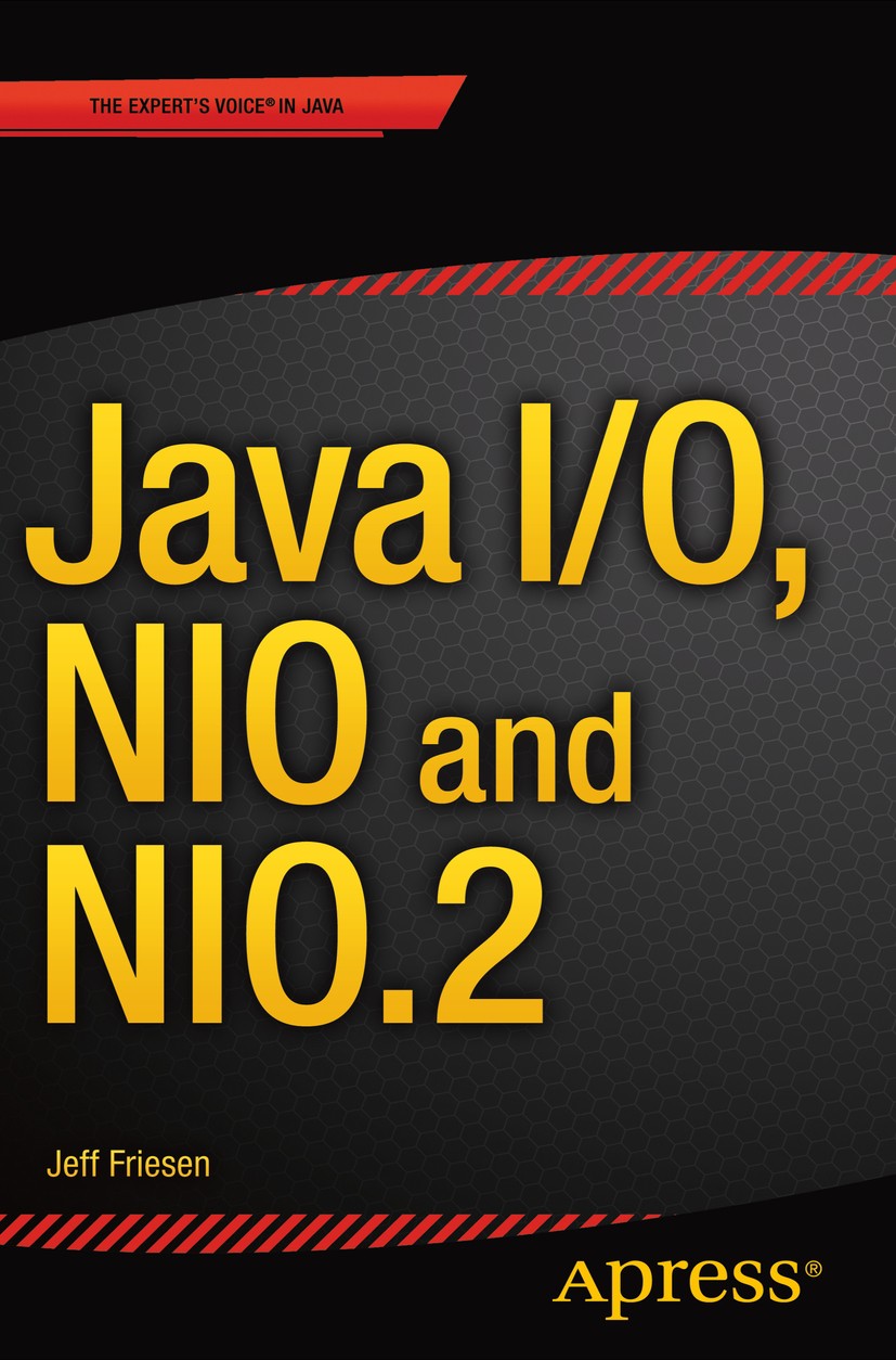 Titlebook: Java I/O, NIO and NIO.2; Jeff Friesen Book 2015 JEFF FRIESEN 2015 Java I/O.NIO.2.APIs.Java Expressions.Java Buffers Titlebook: Java I/O, NIO and NIO.2; Jeff Friesen Book 2015 JEFF FRIESEN 2015 Java I/O.NIO.2.APIs.Java Expressions.Java Buffers
