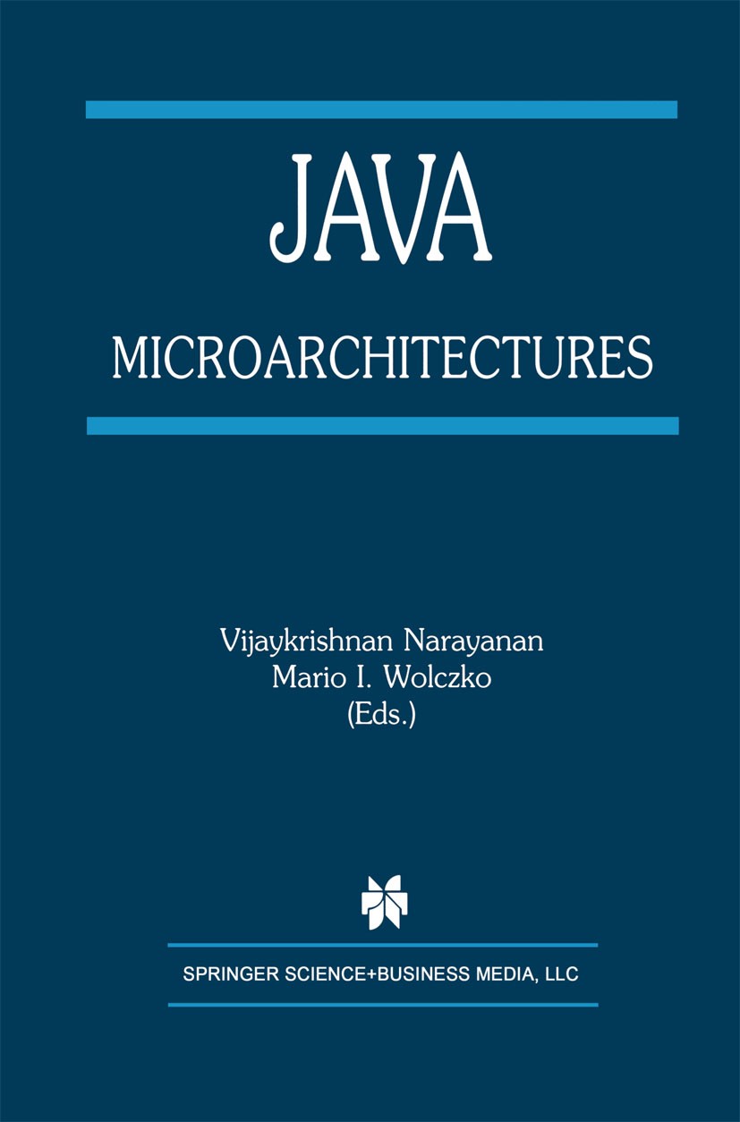 Titlebook: Java Microarchitectures; Vijaykrishnan Narayanan,Mario I. Wolczko Book 2002 Springer Science+Business Media New York 2002 IT architecture. Titlebook: Java Microarchitectures; Vijaykrishnan Narayanan,Mario I. Wolczko Book 2002 Springer Science+Business Media New York 2002 IT architecture.