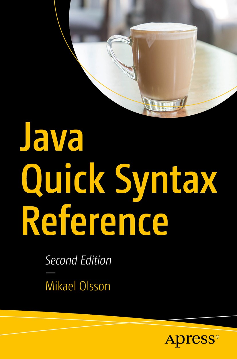 Titlebook: Java Quick Syntax Reference; Mikael Olsson Book 20182nd edition Mikael Olsson 2018 Java 9.quick.syntax.reference.source code.code.cookbook Titlebook: Java Quick Syntax Reference; Mikael Olsson Book 20182nd edition Mikael Olsson 2018 Java 9.quick.syntax.reference.source code.code.cookbook