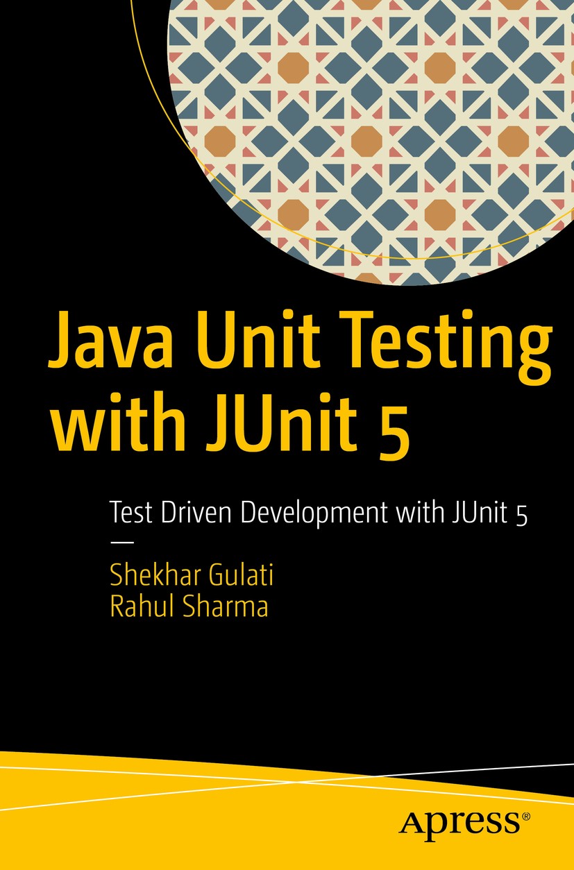 Titlebook: Java Unit Testing with JUnit 5; Test Driven Developm Shekhar Gulati,Rahul Sharma Book 2017 Shekhar Gulati, Rahul Sharma 2017 Java 8.unittes Titlebook: Java Unit Testing with JUnit 5; Test Driven Developm Shekhar Gulati,Rahul Sharma Book 2017 Shekhar Gulati, Rahul Sharma 2017 Java 8.unittes