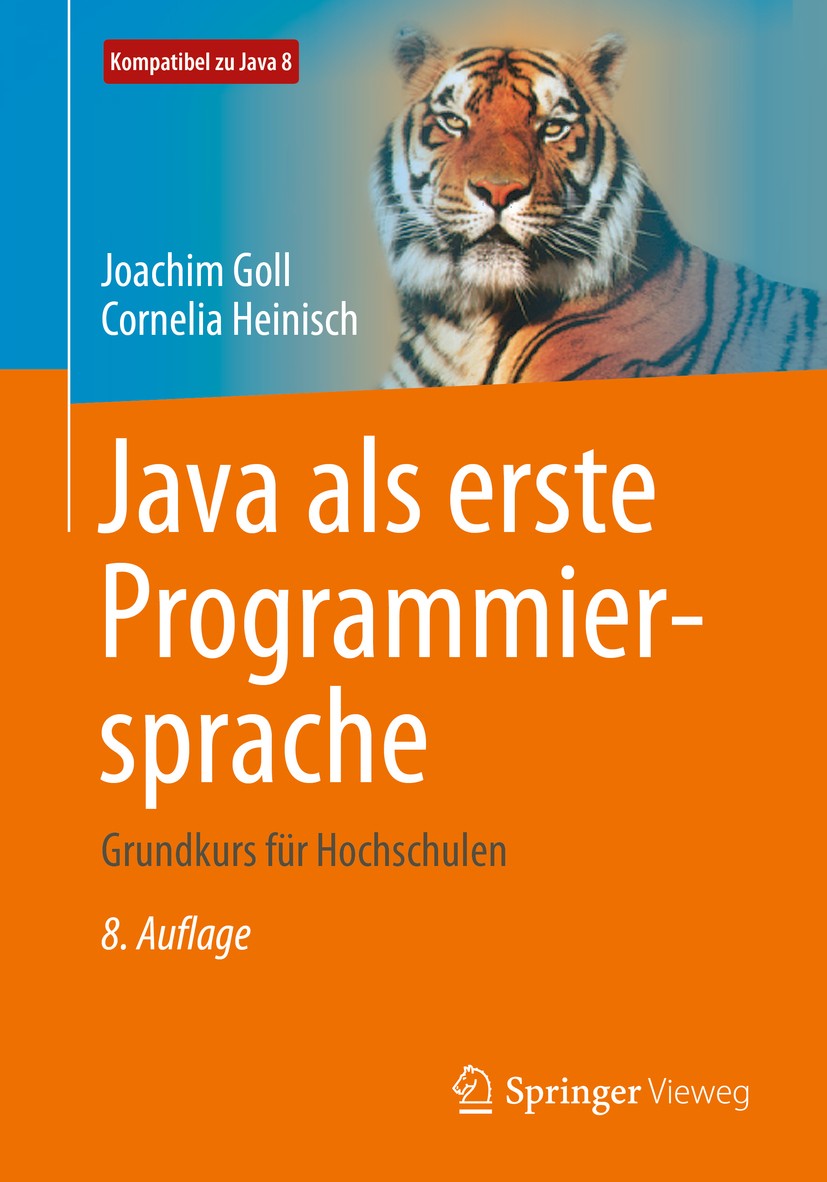 Titlebook: Java als erste Programmiersprache; Grundkurs für Hochsc Joachim Goll,Cornelia Heinisch Textbook 2016Latest edition Springer Fachmedien Wies Titlebook: Java als erste Programmiersprache; Grundkurs für Hochsc Joachim Goll,Cornelia Heinisch Textbook 2016Latest edition Springer Fachmedien Wies