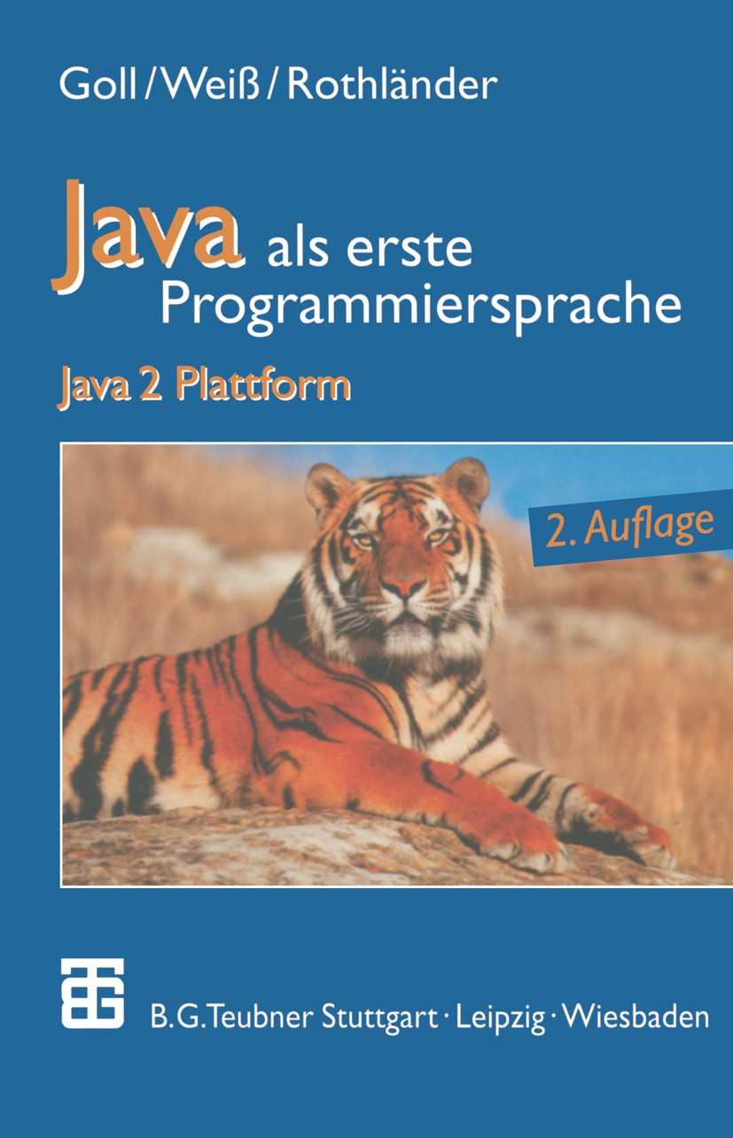 Titlebook: Java als erste Programmiersprache; Java 2 Plattform Joachim Goll,Cornelia Weiß,Peter Rothländer Textbook 20001st edition Der/die Herausgebe Titlebook: Java als erste Programmiersprache; Java 2 Plattform Joachim Goll,Cornelia Weiß,Peter Rothländer Textbook 20001st edition Der/die Herausgebe