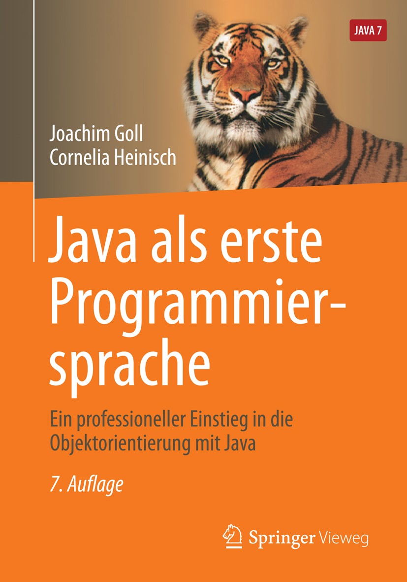 Titlebook: Java als erste Programmiersprache; Ein professioneller Joachim Goll,Cornelia Heinisch Textbook 20147th edition Der/die Herausgeber bzw. de Titlebook: Java als erste Programmiersprache; Ein professioneller Joachim Goll,Cornelia Heinisch Textbook 20147th edition Der/die Herausgeber bzw. de