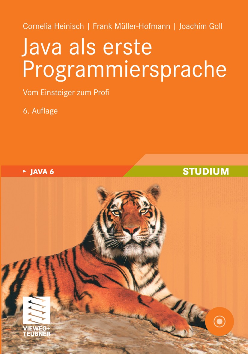 Titlebook: Java als erste Programmiersprache; Vom Einsteiger zum P Cornelia Heinisch,Frank Müller-Hofmann,Joachim Gol Textbook 20116th edition Vieweg+ Titlebook: Java als erste Programmiersprache; Vom Einsteiger zum P Cornelia Heinisch,Frank Müller-Hofmann,Joachim Gol Textbook 20116th edition Vieweg+