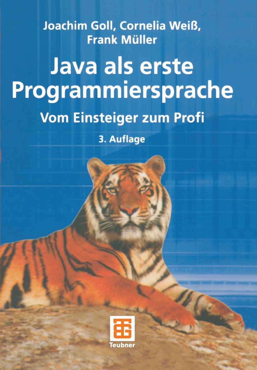 Titlebook: Java als erste Programmiersprache; Vom Einsteiger zum P Joachim Goll,Cornelia Weiß,Frank Müller Textbook 20013rd edition Springer Fachmedie Titlebook: Java als erste Programmiersprache; Vom Einsteiger zum P Joachim Goll,Cornelia Weiß,Frank Müller Textbook 20013rd edition Springer Fachmedie