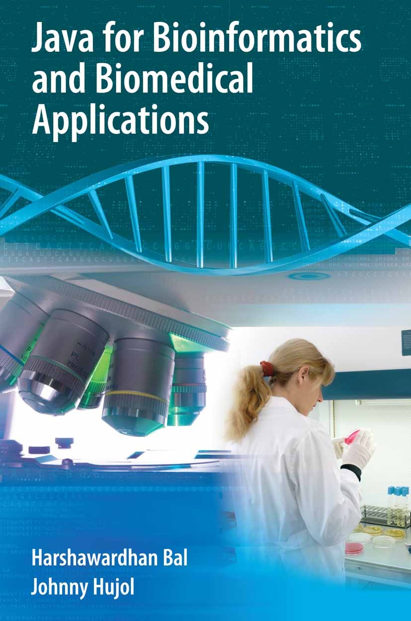 Titlebook: Java for Bioinformatics and Biomedical Applications; Harshawardhan Bal,Johnny Hujol Book 2007 Springer-Verlag US 2007 Bioinformatics.Cance Titlebook: Java for Bioinformatics and Biomedical Applications; Harshawardhan Bal,Johnny Hujol Book 2007 Springer-Verlag US 2007 Bioinformatics.Cance