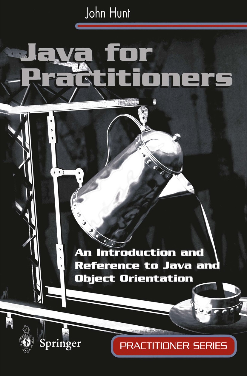 Titlebook: Java for Practitioners; An Introduction and John Hunt Textbook 1999 Springer-Verlag London Limited 1999 Action.Applets.C programming langu Titlebook: Java for Practitioners; An Introduction and John Hunt Textbook 1999 Springer-Verlag London Limited 1999 Action.Applets.C programming langu