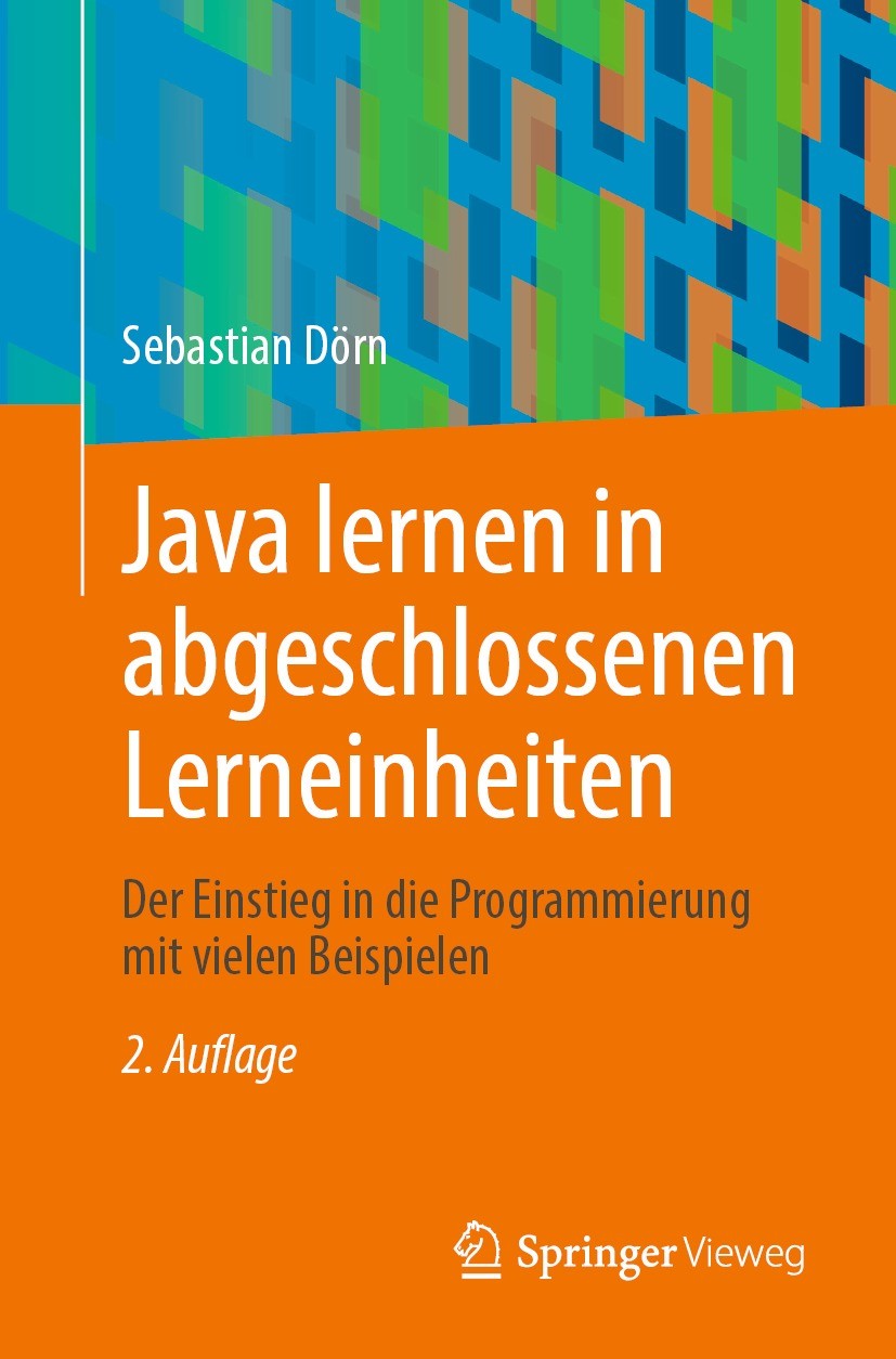 Titlebook: Java lernen in abgeschlossenen Lerneinheiten; Der Einstieg in die Sebastian Dörn Textbook 2023Latest edition Springer Fachmedien Wiesbaden Titlebook: Java lernen in abgeschlossenen Lerneinheiten; Der Einstieg in die Sebastian Dörn Textbook 2023Latest edition Springer Fachmedien Wiesbaden