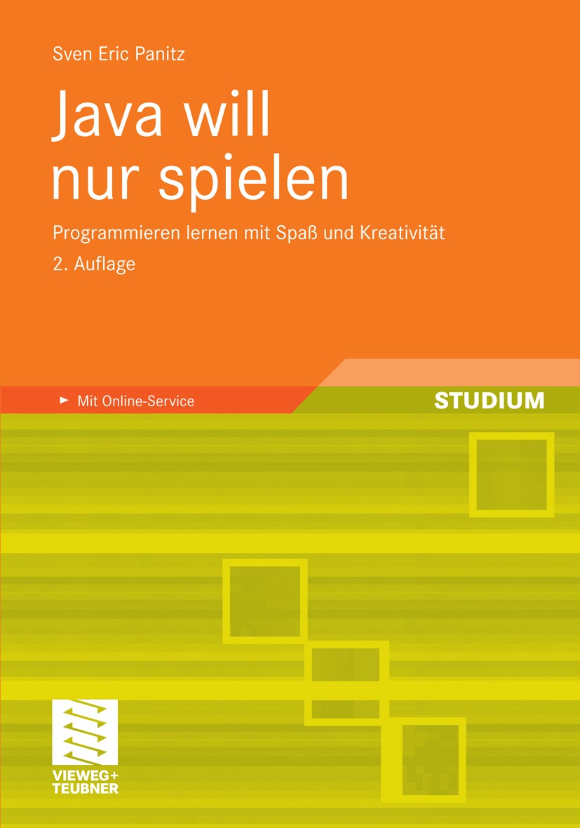Titlebook: Java will nur spielen; Programmieren lernen Sven Eric Panitz Textbook 2011Latest edition Vieweg+Teubner Verlag | Springer Fachmedien Wiesba Titlebook: Java will nur spielen; Programmieren lernen Sven Eric Panitz Textbook 2011Latest edition Vieweg+Teubner Verlag | Springer Fachmedien Wiesba