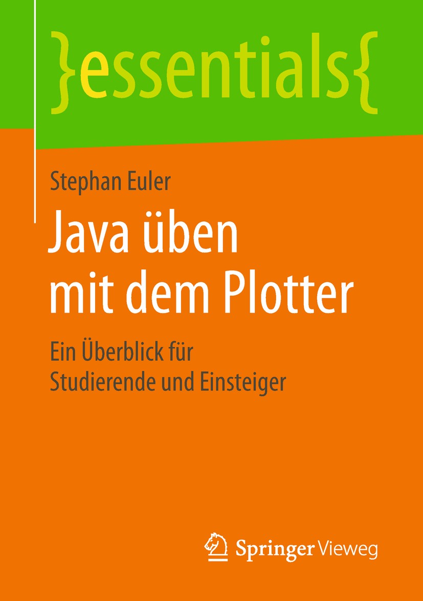 Titlebook: Java üben mit dem Plotter; Ein Überblick für St Stephan Euler Book 2018 Springer Fachmedien Wiesbaden GmbH, ein Teil von Springer Nature 20 Titlebook: Java üben mit dem Plotter; Ein Überblick für St Stephan Euler Book 2018 Springer Fachmedien Wiesbaden GmbH, ein Teil von Springer Nature 20