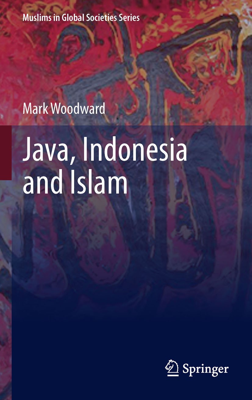 Titlebook: Java, Indonesia and Islam; Mark Woodward Book 2011 Springer Science+Business Media B.V. 2011 Islam.Java.Javanese Islam.Javanese palace.Jav Titlebook: Java, Indonesia and Islam; Mark Woodward Book 2011 Springer Science+Business Media B.V. 2011 Islam.Java.Javanese Islam.Javanese palace.Jav