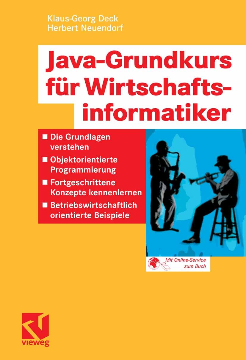 Titlebook: Java-Grundkurs für Wirtschaftsinformatiker; Die Grundlagen verst Klaus-Georg Deck,Herbert Neuendorf Textbook 20071st edition Vieweg+Teubner Titlebook: Java-Grundkurs für Wirtschaftsinformatiker; Die Grundlagen verst Klaus-Georg Deck,Herbert Neuendorf Textbook 20071st edition Vieweg+Teubner