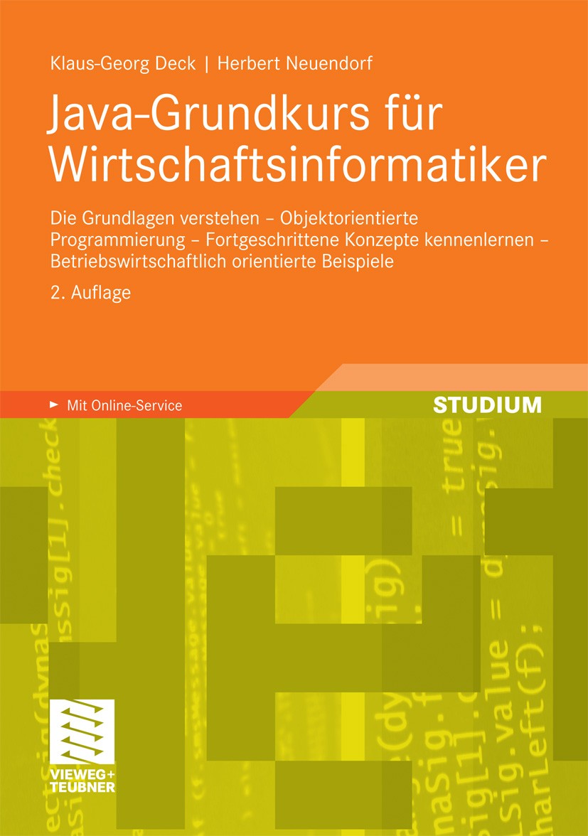Titlebook: Java-Grundkurs für Wirtschaftsinformatiker; Die Grundlagen verst Klaus-Georg Deck,Herbert Neuendorf Textbook 2010Latest edition Vieweg+Teub Titlebook: Java-Grundkurs für Wirtschaftsinformatiker; Die Grundlagen verst Klaus-Georg Deck,Herbert Neuendorf Textbook 2010Latest edition Vieweg+Teub