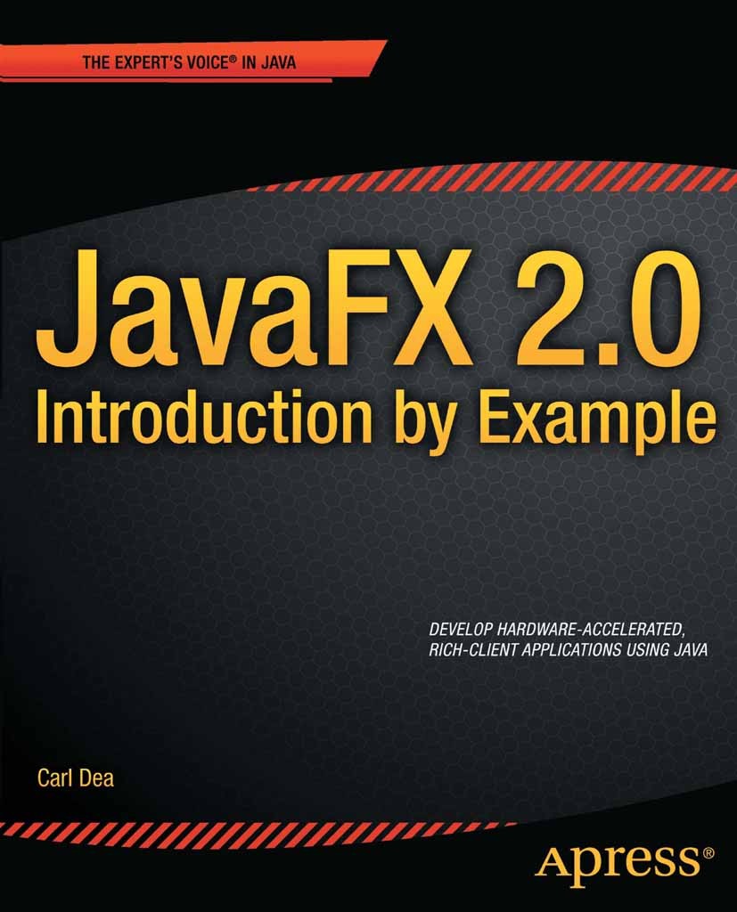 Titlebook: JavaFX 2.0: Introduction by Example; Carl Dea Book 2011 Carl Dea 2011 Titlebook: JavaFX 2.0: Introduction by Example; Carl Dea Book 2011 Carl Dea 2011