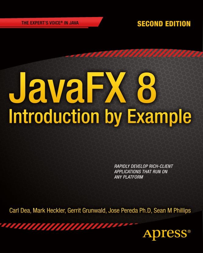 Titlebook: JavaFX 8: Introduction by Example; Carl Dea,Mark Heckler,Sean M. Phillips Book 20142nd edition Mark Heckler and Gerrit Grunwald and José P Titlebook: JavaFX 8: Introduction by Example; Carl Dea,Mark Heckler,Sean M. Phillips Book 20142nd edition Mark Heckler and Gerrit Grunwald and José P