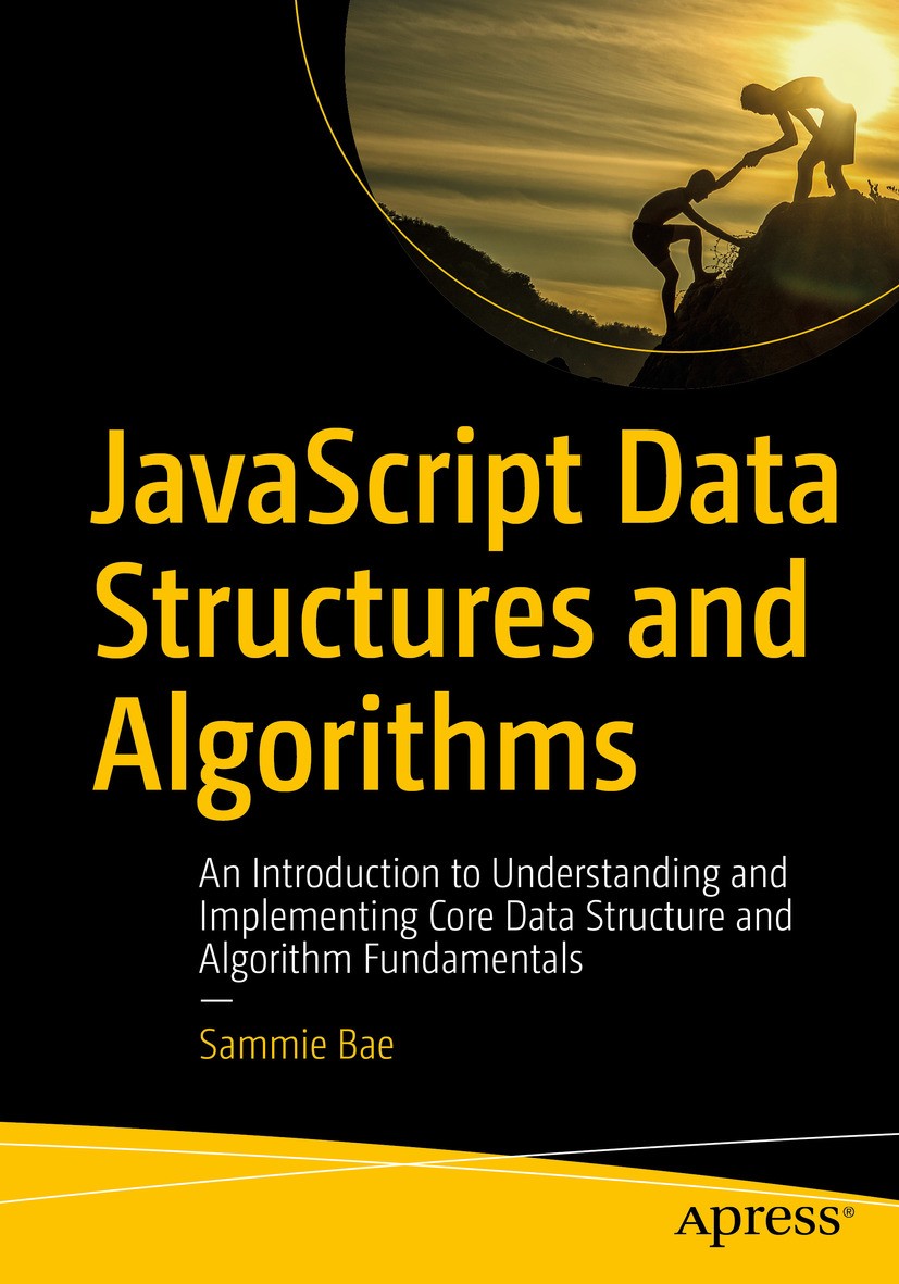 Titlebook: JavaScript Data Structures and Algorithms; An Introduction to U Sammie Bae Book 2019 Sammie Bae 2019 javascript.prototypical inheritance.al Titlebook: JavaScript Data Structures and Algorithms; An Introduction to U Sammie Bae Book 2019 Sammie Bae 2019 javascript.prototypical inheritance.al