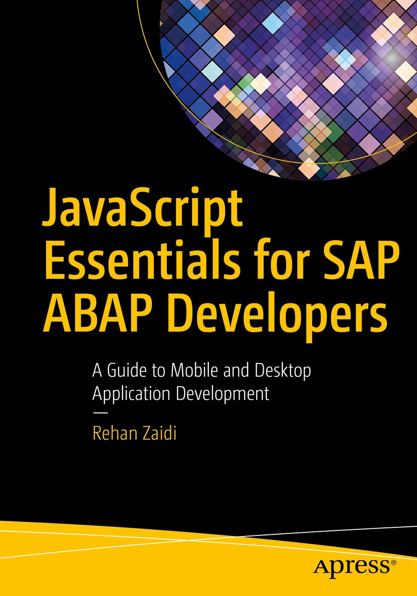 Titlebook: JavaScript Essentials for SAP ABAP Developers; A Guide to Mobile an Rehan Zaidi Book 2017 Rehan Zaidi 2017 SAP.SAP ABAP.SAP Priori.JavaScri Titlebook: JavaScript Essentials for SAP ABAP Developers; A Guide to Mobile an Rehan Zaidi Book 2017 Rehan Zaidi 2017 SAP.SAP ABAP.SAP Priori.JavaScri