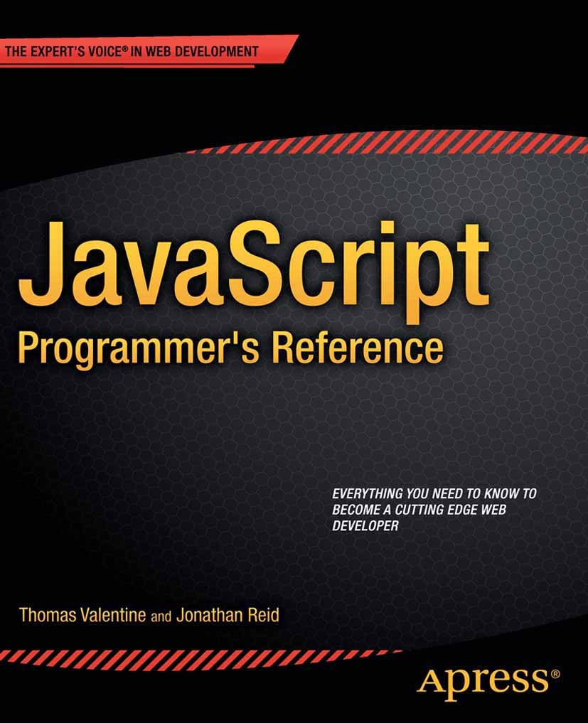Titlebook: JavaScript Programmer‘s Reference; Jonathan Reid,Thomas Valentine Book 2013 Thomas Valentine and Jonathan Reid 2013 Titlebook: JavaScript Programmer‘s Reference; Jonathan Reid,Thomas Valentine Book 2013 Thomas Valentine and Jonathan Reid 2013