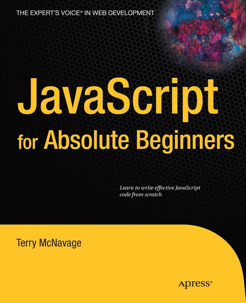 Titlebook: JavaScript for Absolute Beginners; Terry McNavage Book 2010 Terry McNavage 2010 CSS.DOM.HTML.JSON.Java.JavaScript.XHTML.XML.techniques Titlebook: JavaScript for Absolute Beginners; Terry McNavage Book 2010 Terry McNavage 2010 CSS.DOM.HTML.JSON.Java.JavaScript.XHTML.XML.techniques