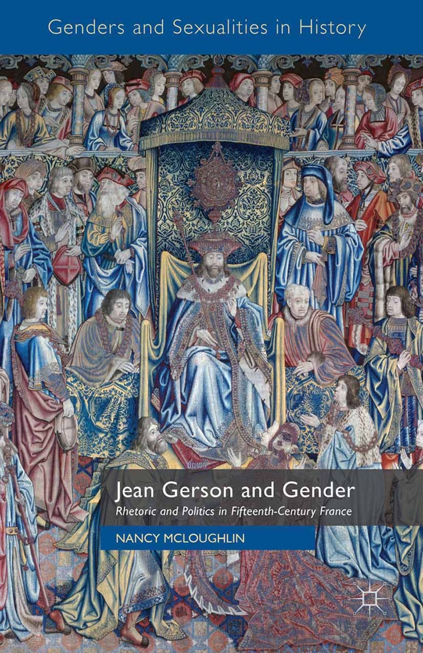 Titlebook: Jean Gerson and Gender; Rhetoric and Politic Nancy McLoughlin Book 2015 The Editor(s) (if applicable) and The Author(s) 2015 Gerson.Gender. Titlebook: Jean Gerson and Gender; Rhetoric and Politic Nancy McLoughlin Book 2015 The Editor(s) (if applicable) and The Author(s) 2015 Gerson.Gender.