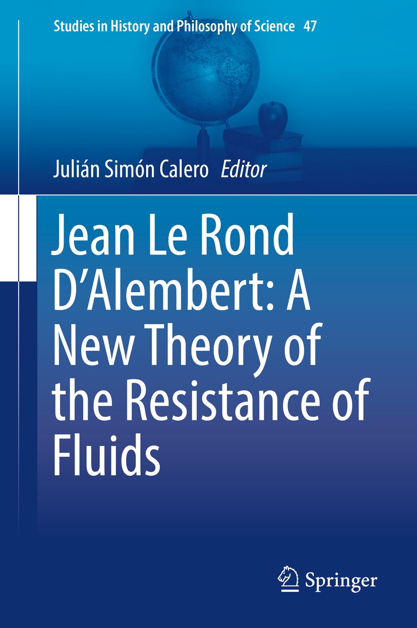 Titlebook: Jean Le Rond D‘Alembert: A New Theory of the Resistance of Fluids; Julián Simón Calero Book 2018 Springer International Publishing AG 2018 Titlebook: Jean Le Rond D‘Alembert: A New Theory of the Resistance of Fluids; Julián Simón Calero Book 2018 Springer International Publishing AG 2018