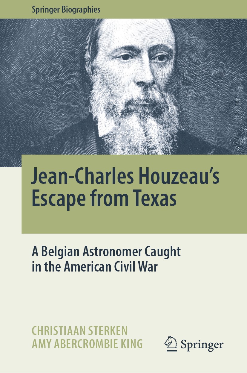 Titlebook: Jean-Charles Houzeau‘s Escape from Texas; A Belgian Astronomer Christiaan Sterken,Amy Abercrombie King Book 2020 Springer Nature Switzerlan Titlebook: Jean-Charles Houzeau‘s Escape from Texas; A Belgian Astronomer Christiaan Sterken,Amy Abercrombie King Book 2020 Springer Nature Switzerlan